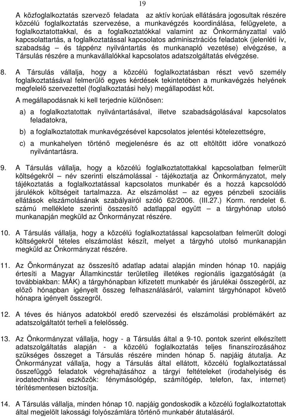 elvégzése, a Társulás részére a munkavállalókkal kapcsolatos adatszolgáltatás elvégzése. 8.