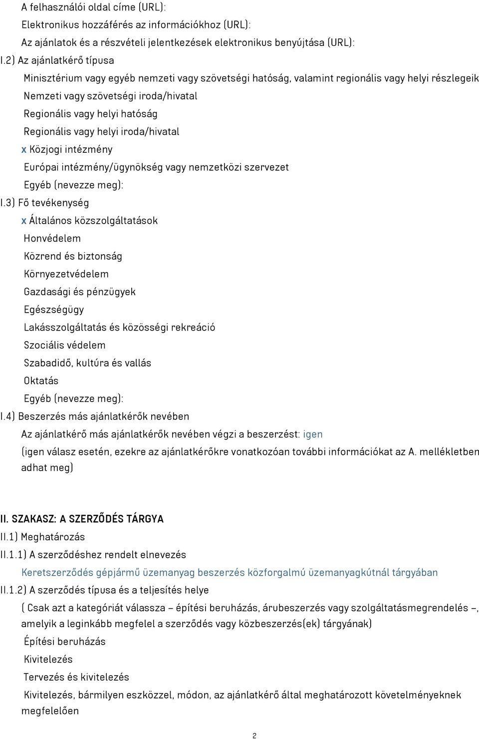 Regionális vagy helyi iroda/hivatal x Közjogi intézmény Európai intézmény/ügynökség vagy nemzetközi szervezet Egyéb (nevezze meg): I.