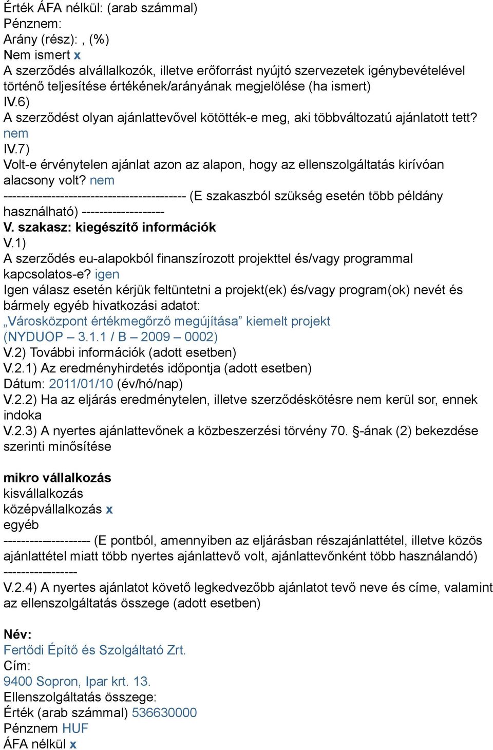 7) Volt-e érvénytelen ajánlat azon az alapon, hogy az ellenszolgáltatás kirívóan alacsony volt?