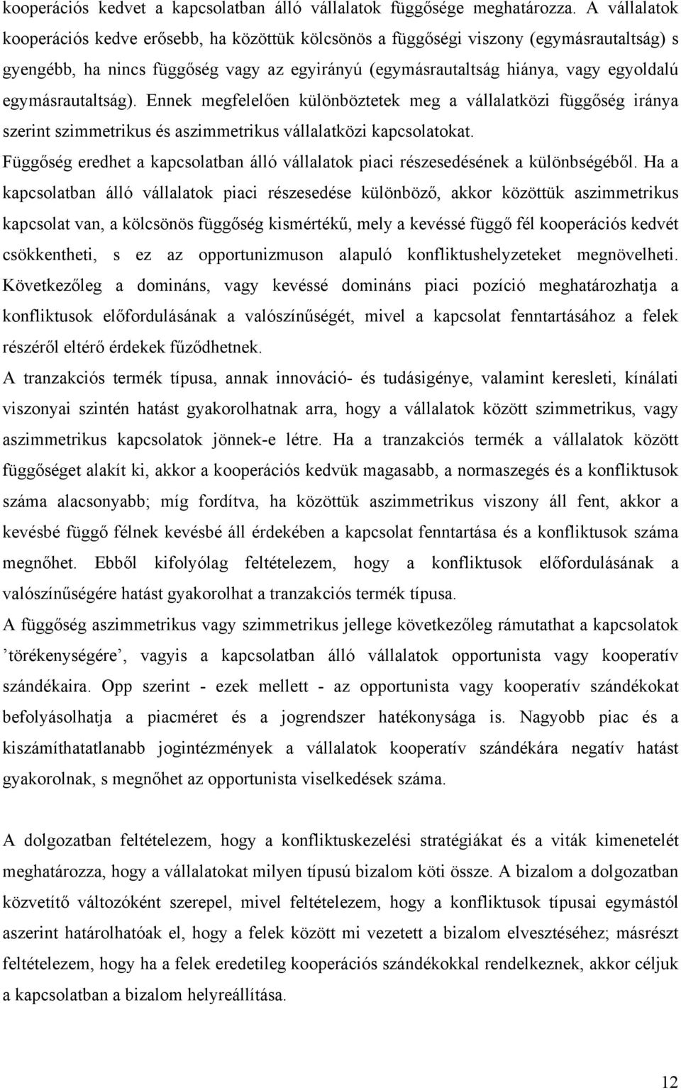 egymásrautaltság). Ennek megfelelően különböztetek meg a vállalatközi függőség iránya szerint szimmetrikus és aszimmetrikus vállalatközi kapcsolatokat.