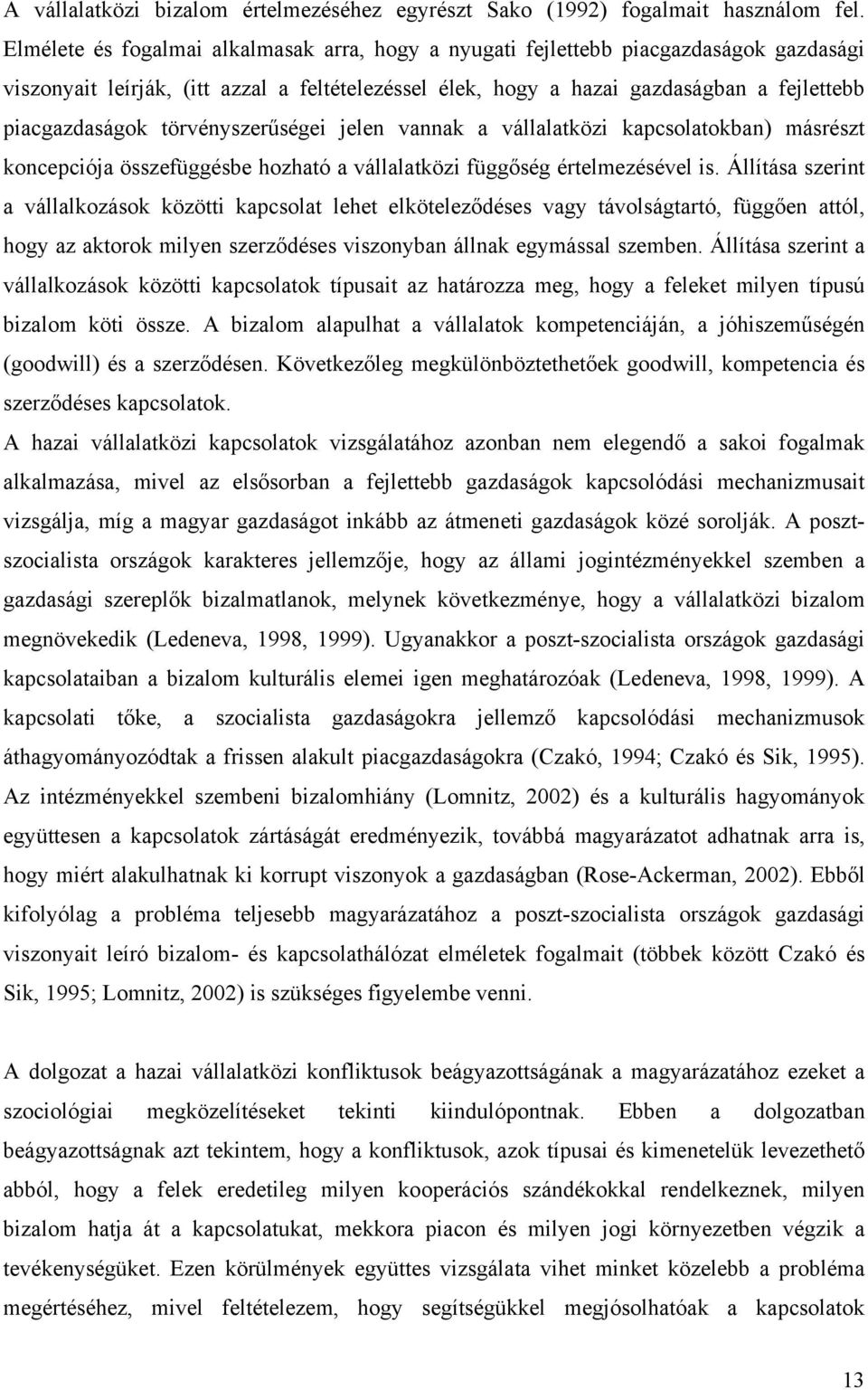 törvényszerűségei jelen vannak a vállalatközi kapcsolatokban) másrészt koncepciója összefüggésbe hozható a vállalatközi függőség értelmezésével is.