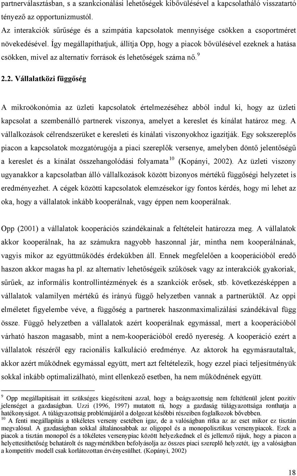 Így megállapíthatjuk, állítja Opp, hogy a piacok bővülésével ezeknek a hatása csökken, mivel az alternatív források és lehetőségek száma nő. 9 2.