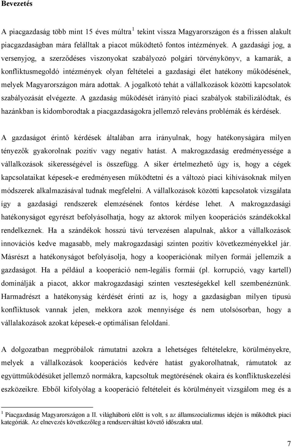 Magyarországon mára adottak. A jogalkotó tehát a vállalkozások közötti kapcsolatok szabályozását elvégezte.