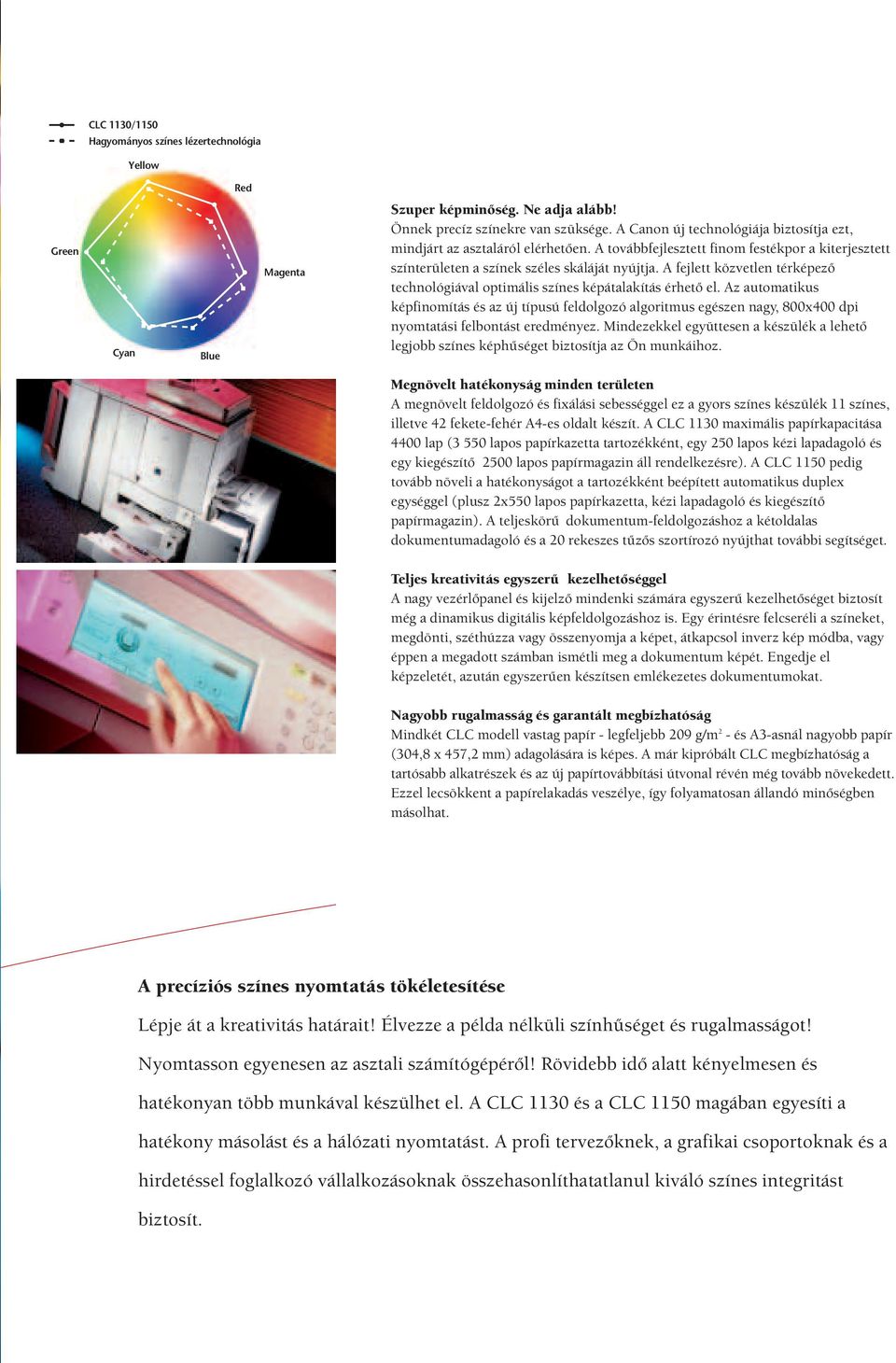 A fejlett közvetlen térképező technológiával optimális színes képátalakítás érhető el.