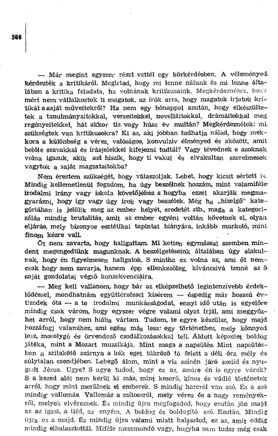 Ha nem egy hónappal azutan, hogy elkészülte-- tok a tanulmányaitokkal, verseitekkel, novelláitokkal, drámáitokkal meg regényeitekkel, hát akkor tíz vagy húsz év multán?