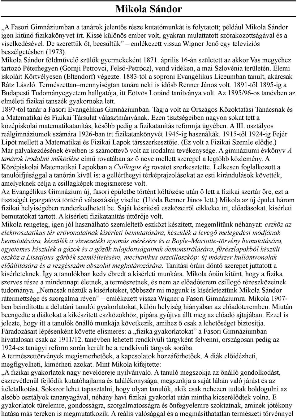 Mikola Sándor földművelő szülők gyermekeként 1871. április 16-án született az akkor Vas megyéhez tartozó Péterhegyen (Gornji Petrovci, Felső-Petrócz), vend vidéken, a mai Szlovénia területén.