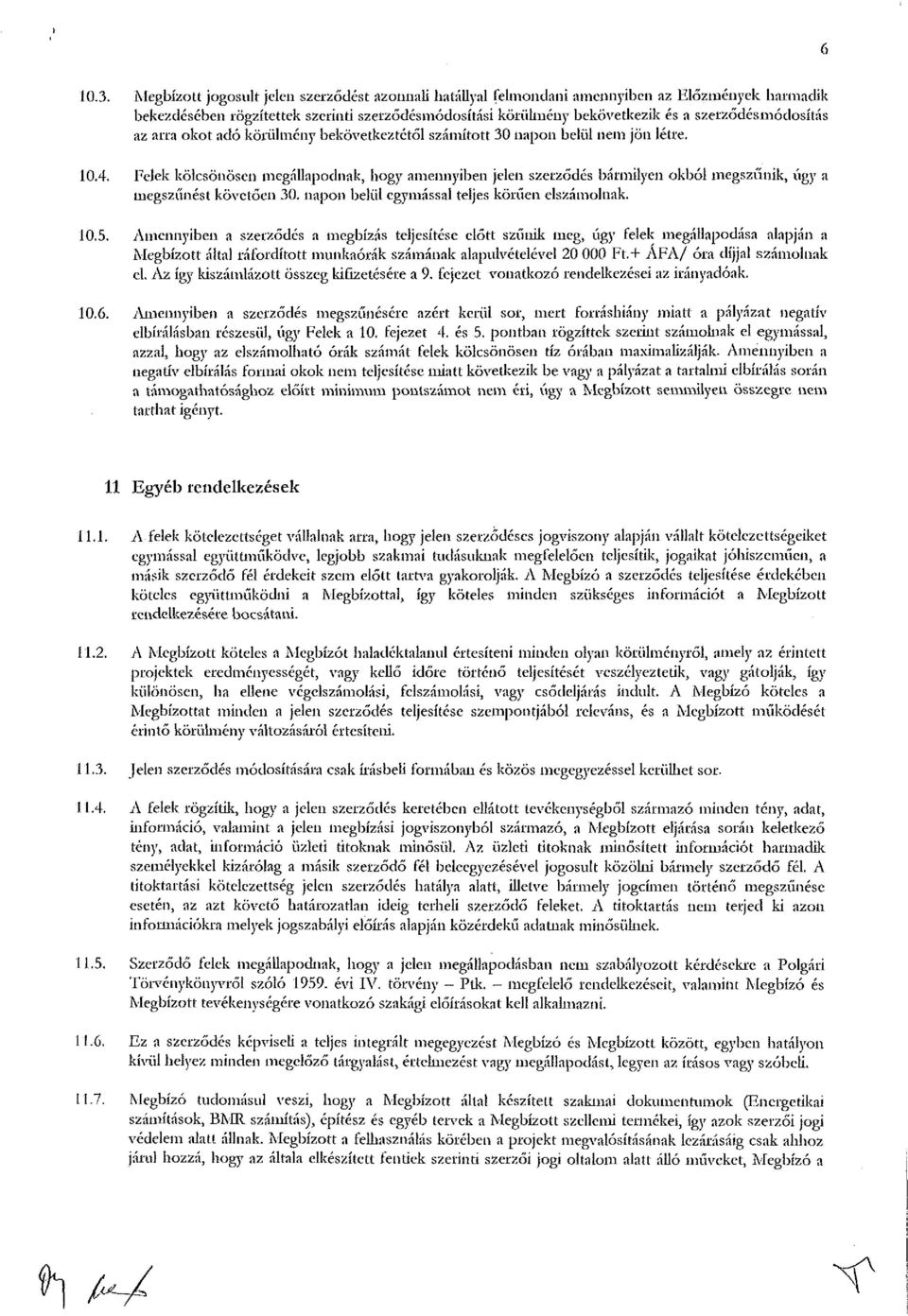 szerződésmódosítás az arra okot adó körülmény bekövetkeztétől számított 30 napon belül nem jön létre. 10.4.