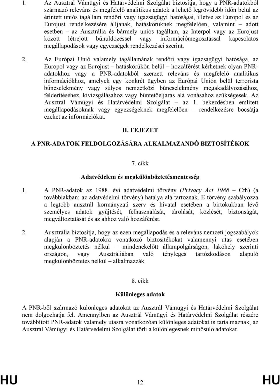 Eurojust között létrejött bűnüldözéssel vagy információmegosztással kapcsolatos megállapodások vagy egyezségek rendelkezései szerint. 2.