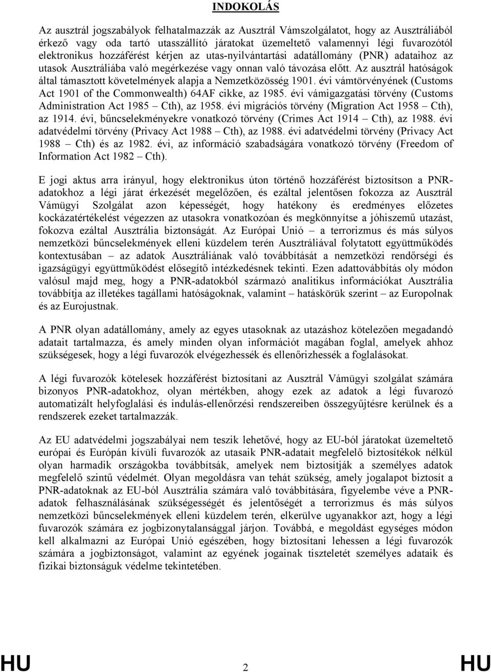 Az ausztrál hatóságok által támasztott követelmények alapja a Nemzetközösség 1901. évi vámtörvényének (Customs Act 1901 of the Commonwealth) 64AF cikke, az 1985.