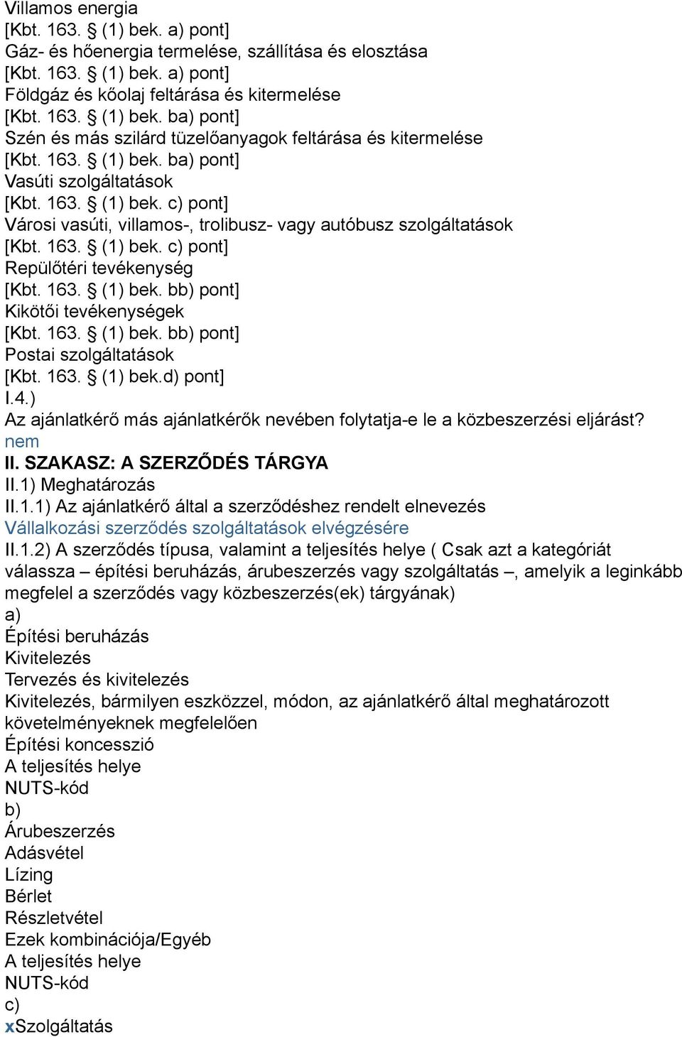 163. (1) bek. bb) pont] Kikötői tevékenységek [Kbt. 163. (1) bek. bb) pont] Postai szolgáltatások [Kbt. 163. (1) bek.d) pont] I.4.