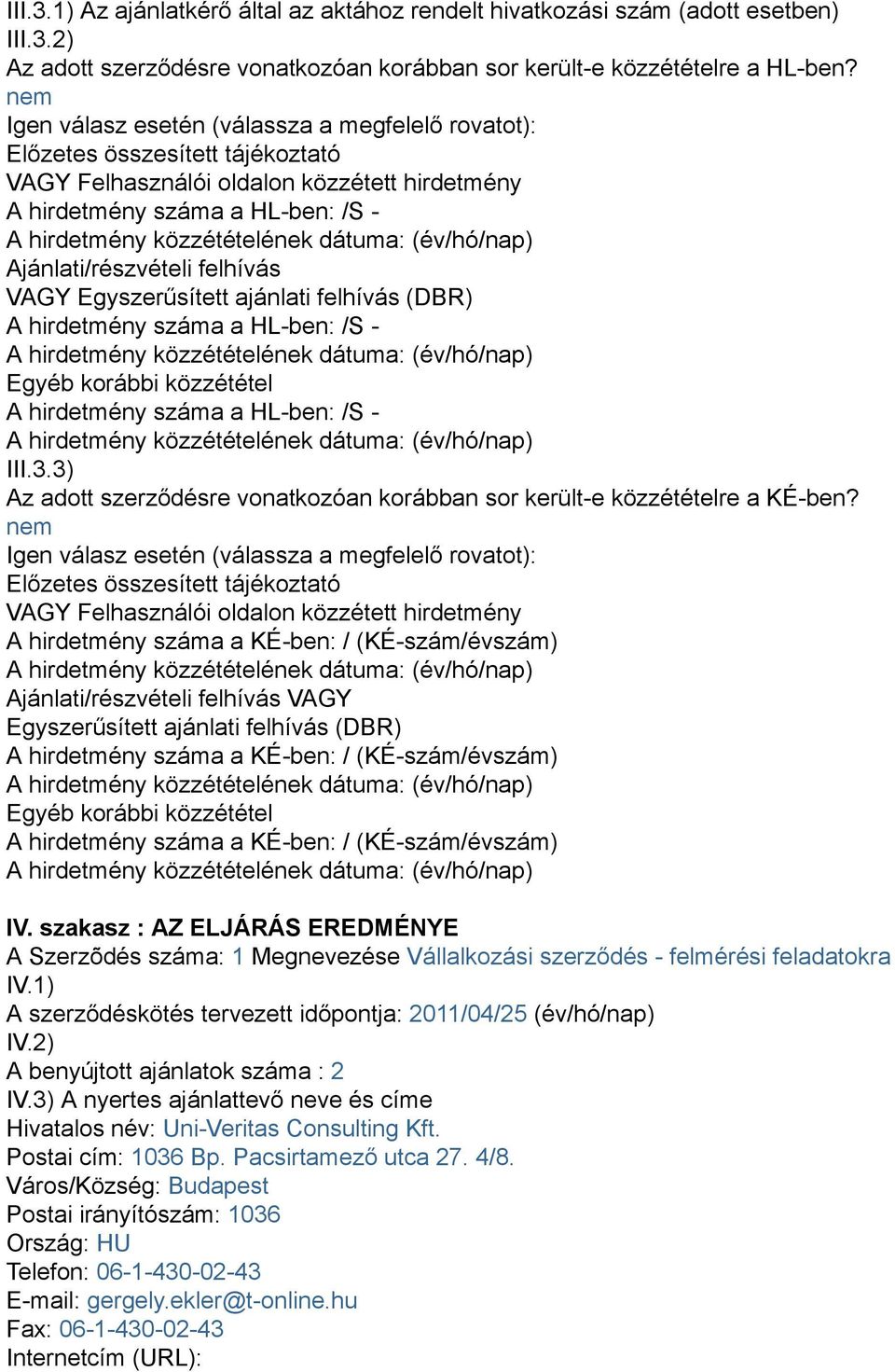 Egyszerűsített ajánlati felhívás (DBR) A hirdetmény száma a HL-ben: /S - Egyéb korábbi közzététel A hirdetmény száma a HL-ben: /S - III.3.