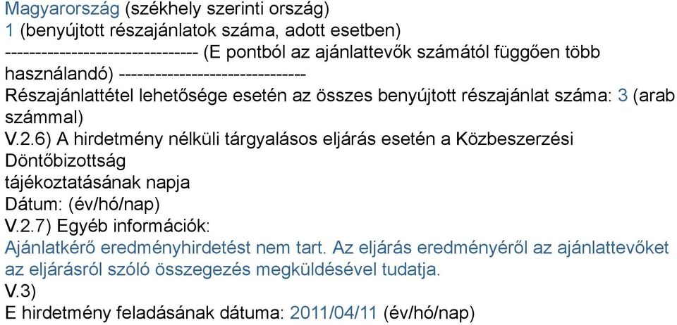 6) A hirdetmény nélküli tárgyalásos eljárás esetén a Közbeszerzési Döntőbizottság tájékoztatásának napja Dátum: (év/hó/nap) V.2.