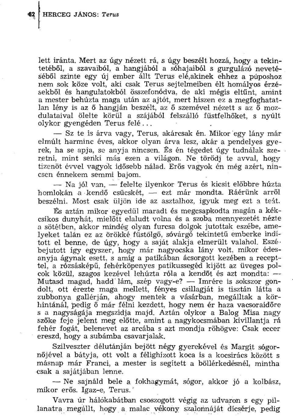 volt, aki csak Terus sejtelmeiben élt homályos érzésekb ől és hangulatokból összefonódva, de aki mégis elt űnt, amint a mester behúzta maga után az ajtót, mert hiszen ez a megfoghatatlan lény is az ő