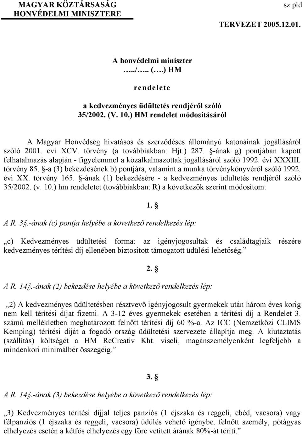 -ának g) pontjában kapott felhatalmazás alapján - figyelemmel a közalkalmazottak jogállásáról szóló 1992. évi XXXIII. törvény 85.