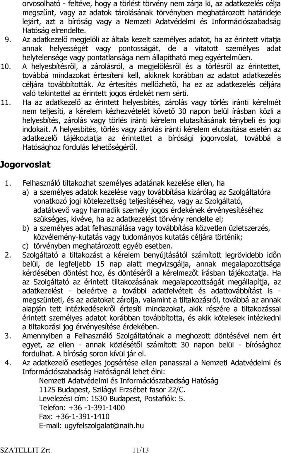 Az adatkezelő megjelöli az általa kezelt személyes adatot, ha az érintett vitatja annak helyességét vagy pontosságát, de a vitatott személyes adat helytelensége vagy pontatlansága nem állapítható meg