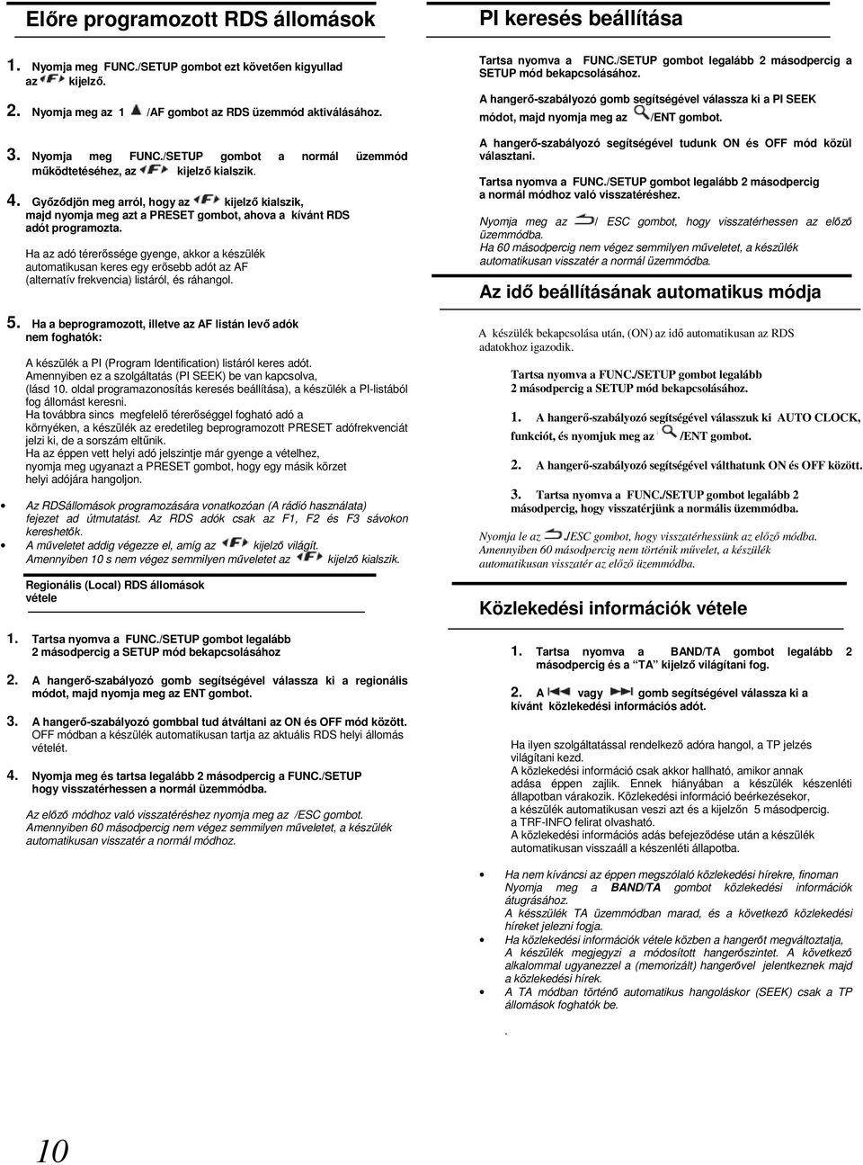 FUNC/SETUP gombot a normál üzemmód működtetéséhez, Győződjön meg az arról, hogy kijelző az F kialszik kijelző kialszik 3 4 4 Majd nyomja meg a PRESET gombot ahova a 4 Győződjön meg arról, hogy az