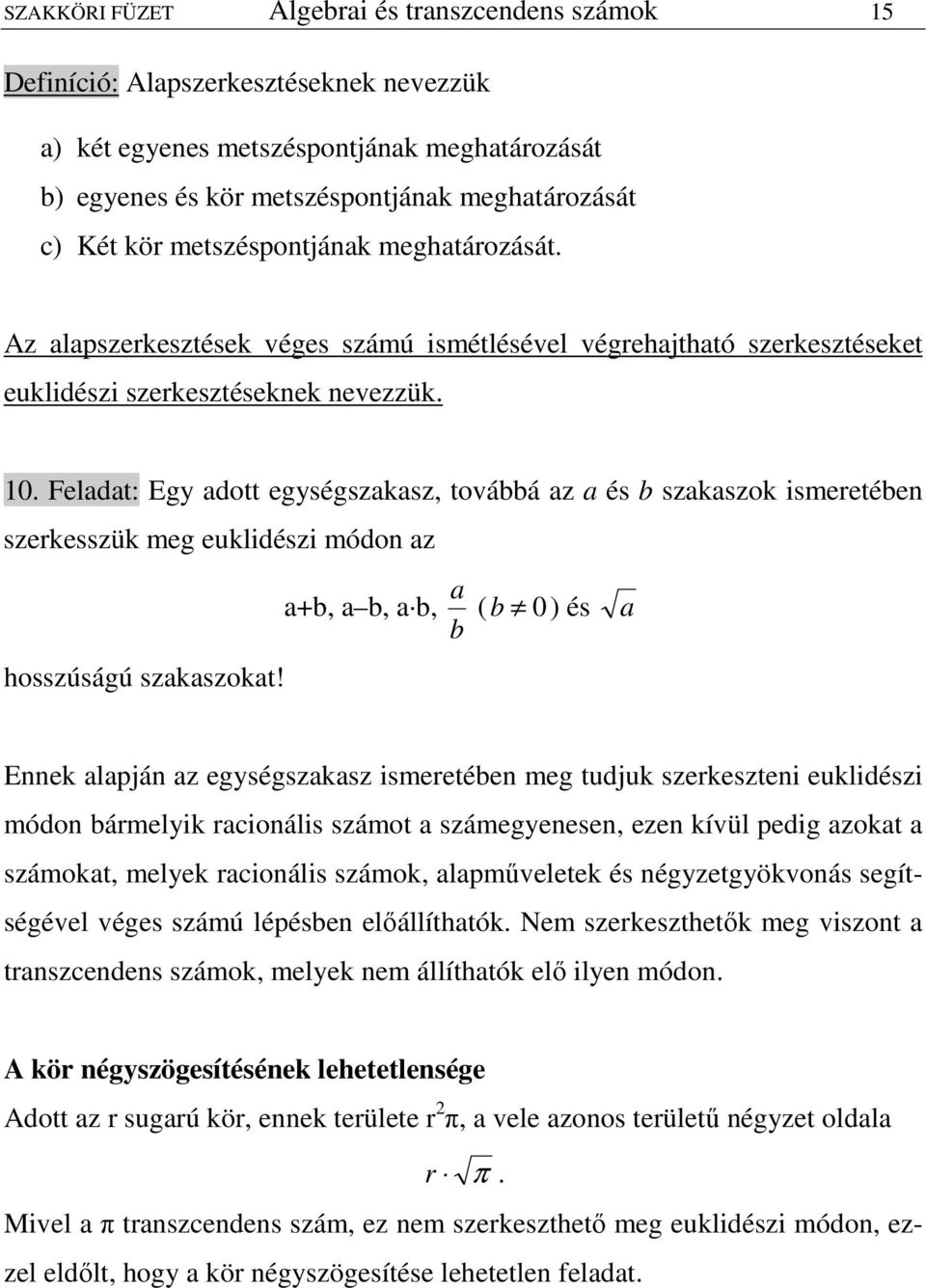 Felaat: Egy aott egységszakasz továbbá az a és b szakaszok ismeretében szerkesszük meg eukliészi móon az hosszúságú szakaszokat!