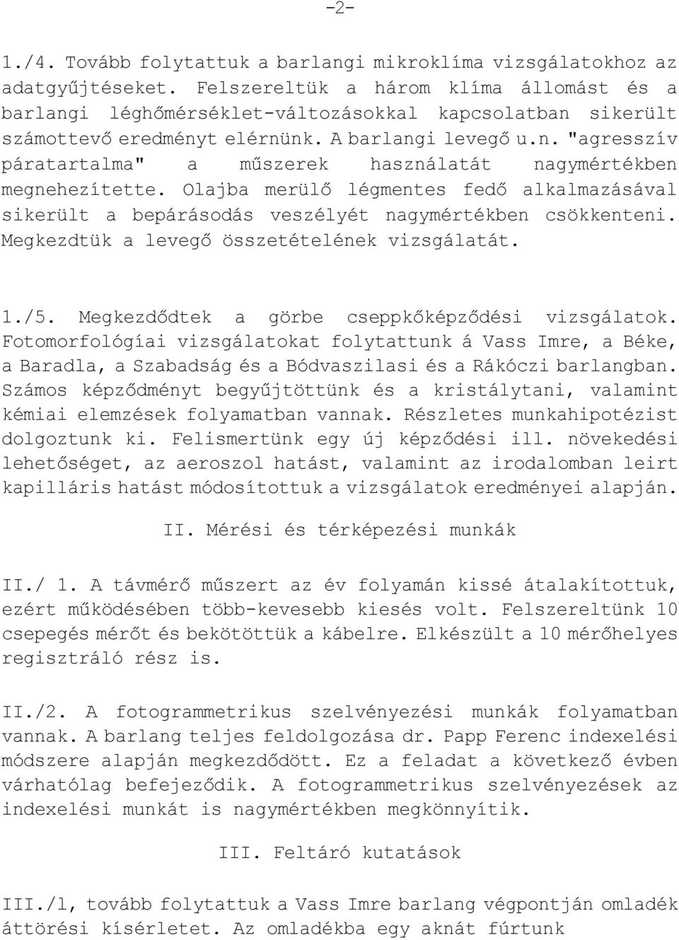 Olajba merülő légmentes fedő alkalmazásával sikerült a bepárásodás veszélyét nagymértékben csökkenteni. Megkezdtük a levegő összetételének vizsgálatát. 1./5.