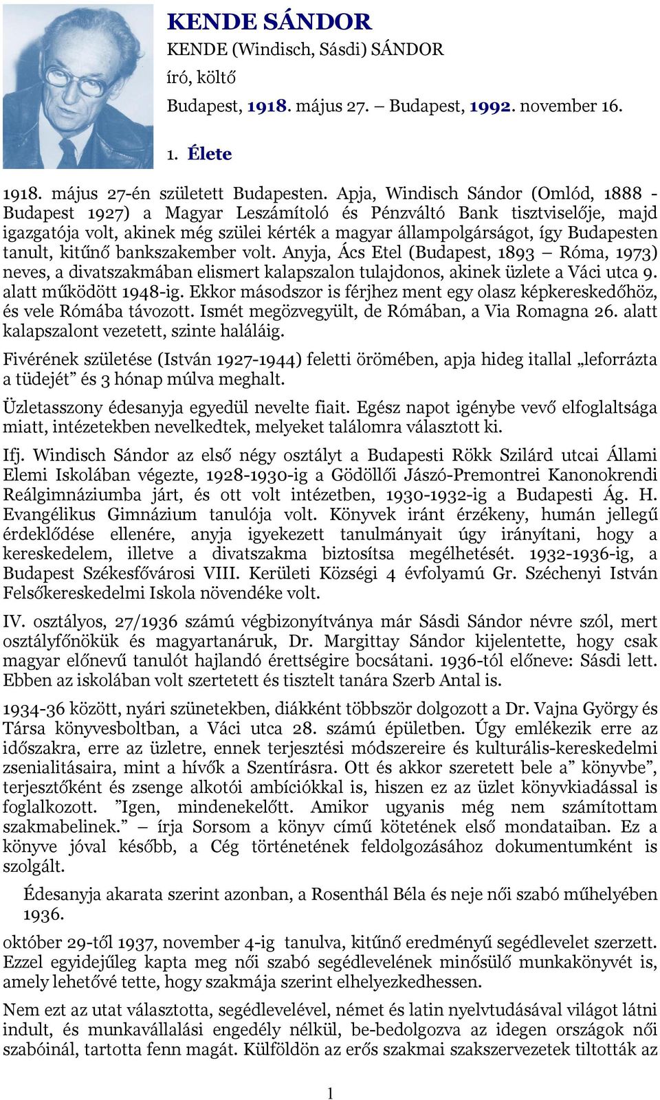 tanult, kitűnő bankszakember volt. Anyja, Ács Etel (Budapest, 1893 Róma, 1973) neves, a divatszakmában elismert kalapszalon tulajdonos, akinek üzlete a Váci utca 9. alatt működött 1948-ig.