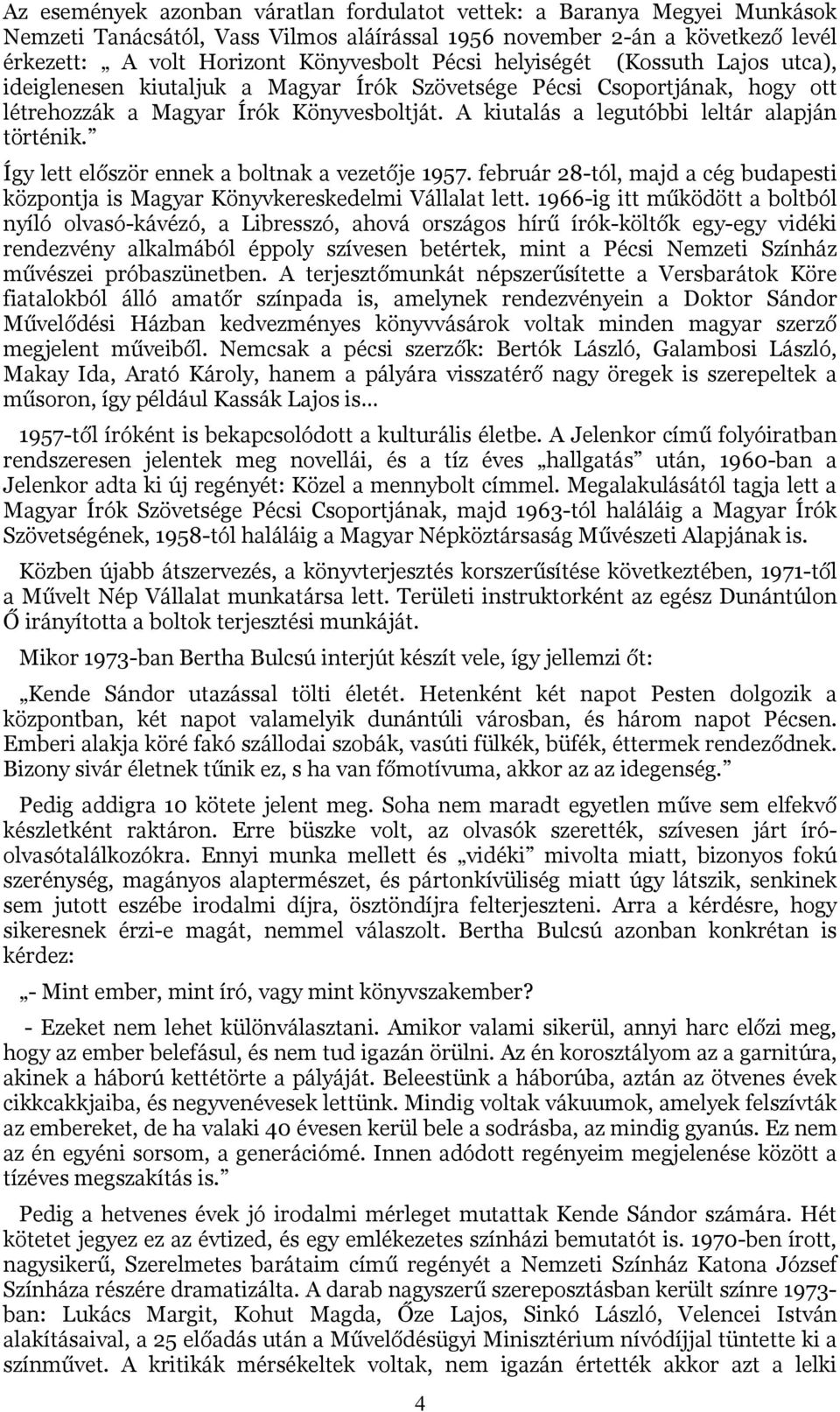 Így lett először ennek a boltnak a vezetője 1957. február 28-tól, majd a cég budapesti központja is Magyar Könyvkereskedelmi Vállalat lett.