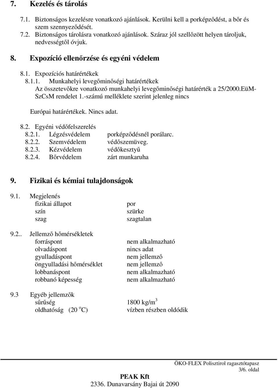 Expozíciós határértékek 8.1.1. Munkahelyi levegőminőségi határértékek Az összetevőkre vonatkozó munkahelyi levegőminőségi határérték a 25/2000.EüM- SzCsM rendelet 1.