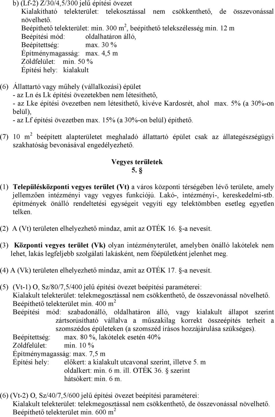 50 % Építési hely: kialakult (6) Állattartó vagy műhely (vállalkozási) épület - az Ln és Lk építési övezetekben nem létesíthető, - az Lke építési övezetben nem létesíthető, kivéve Kardosrét, ahol max.