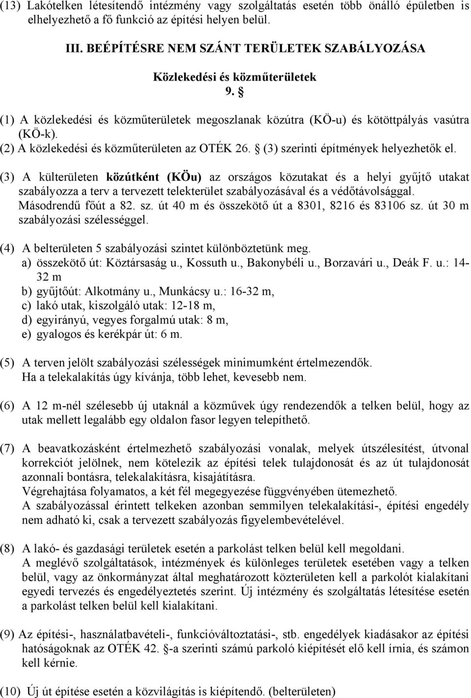 (2) A közlekedési és közműterületen az OTÉK 26. (3) szerinti építmények helyezhetők el.