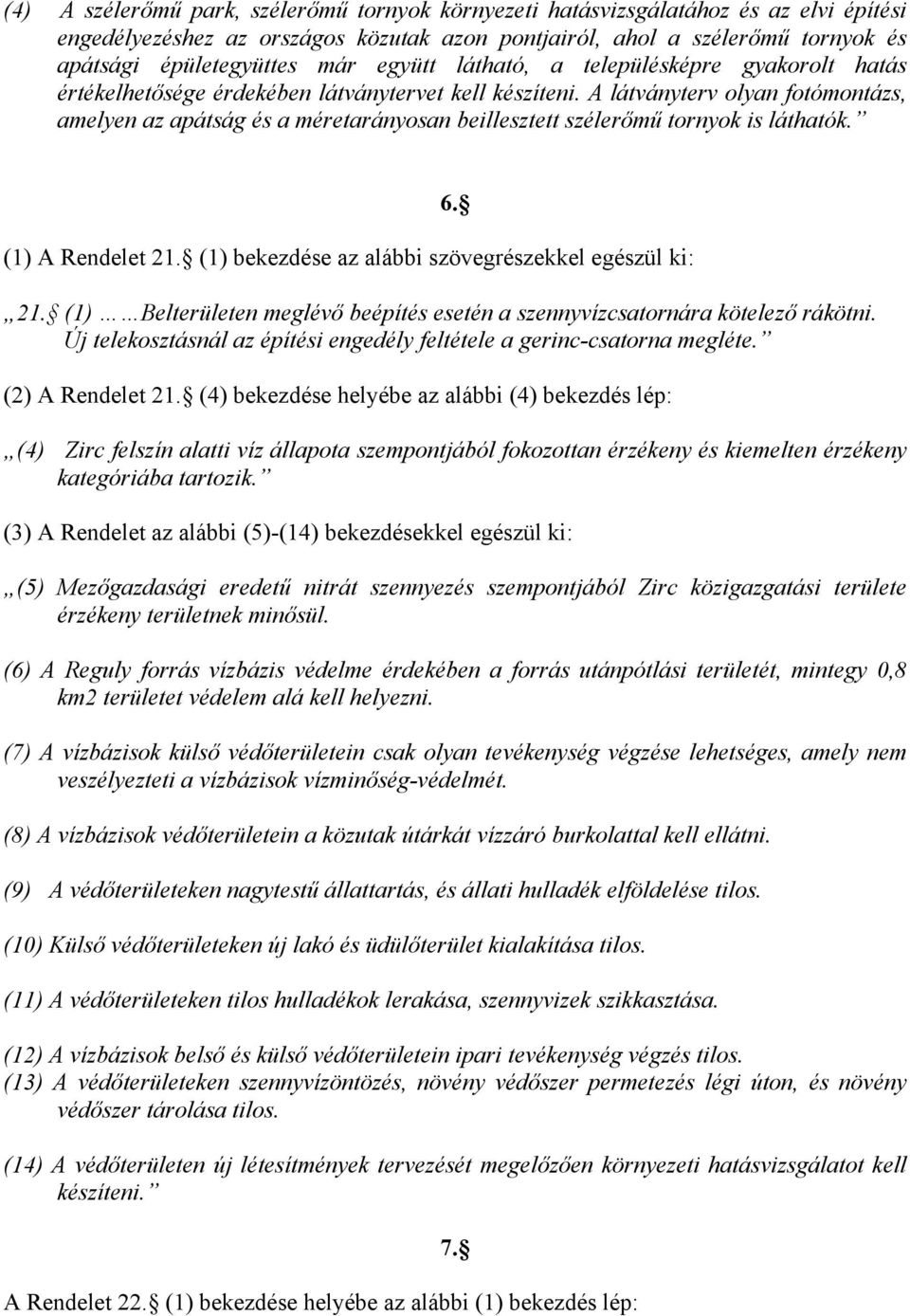 A látványterv olyan fotómontázs, amelyen az apátság és a méretarányosan beillesztett szélerőmű tornyok is láthatók. (1) A Rendelet 21.