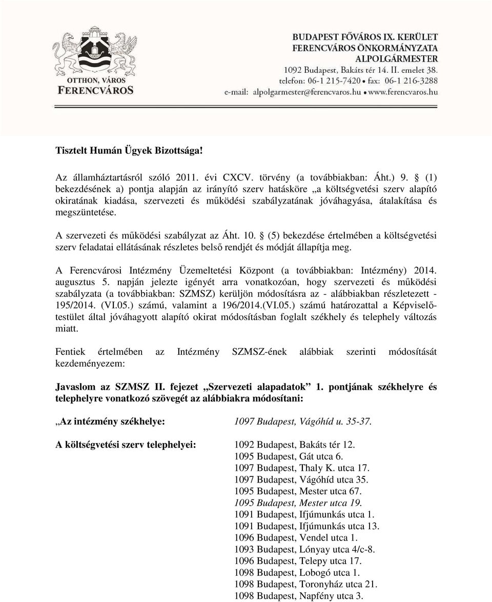 A szervezeti és működési szabályzat az Áht. 10. (5) bekezdése értelmében a költségvetési szerv feladatai ellátásának részletes belső rendjét és módját állapítja meg.