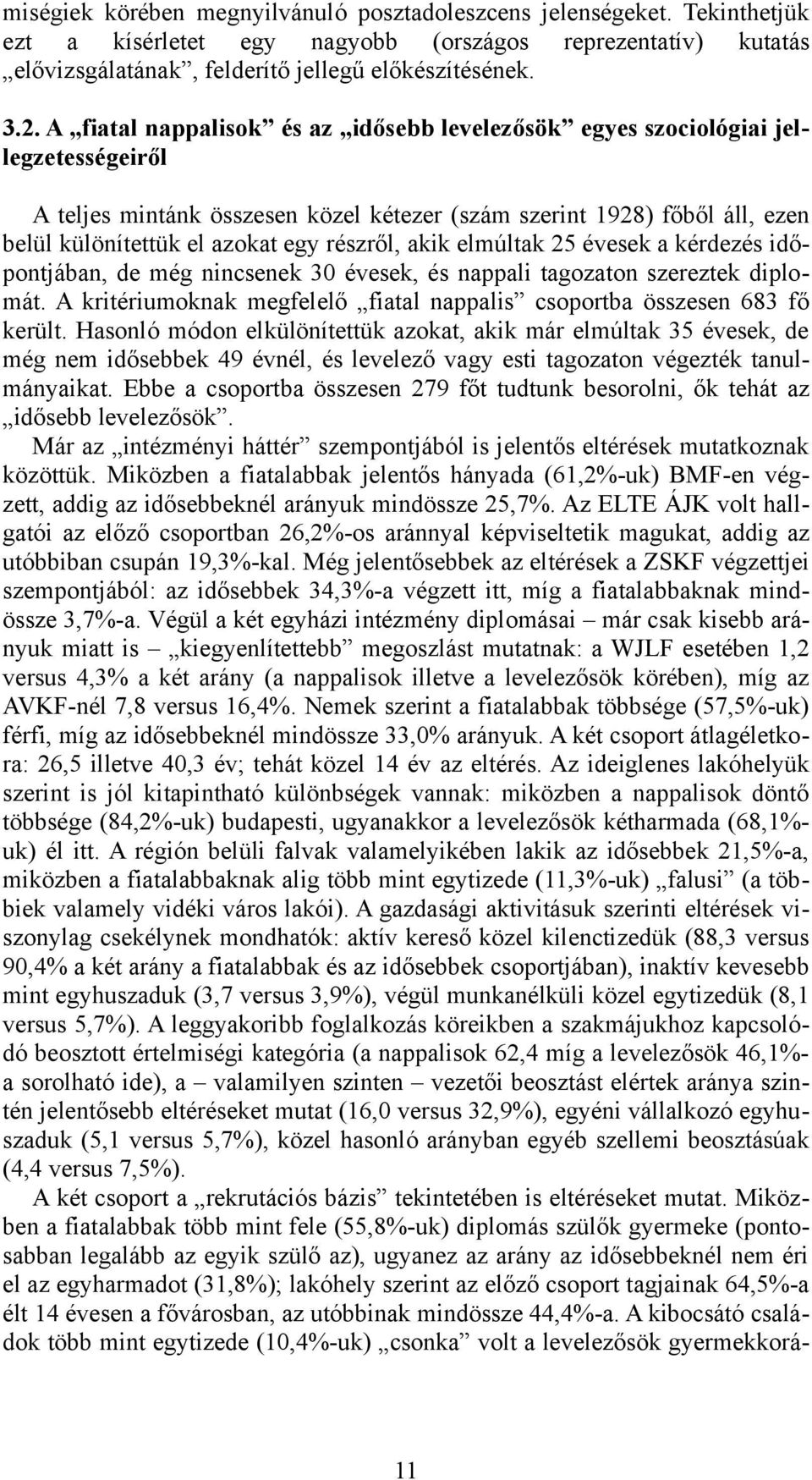 részről, akik elmúltak 25 évesek a kérdezés időpontjában, de még nincsenek 30 évesek, és nappali tagozaton szereztek diplomát.