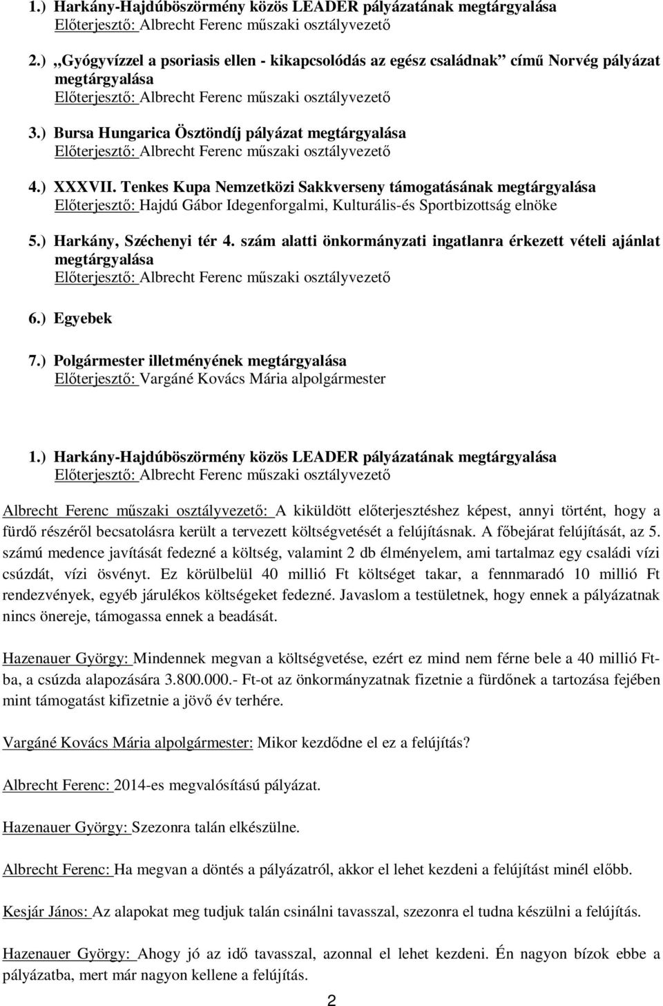 ) Bursa Hungarica Ösztöndíj pályázat megtárgyalása El terjeszt : Albrecht Ferenc m szaki osztályvezet 4.) XXXVII.