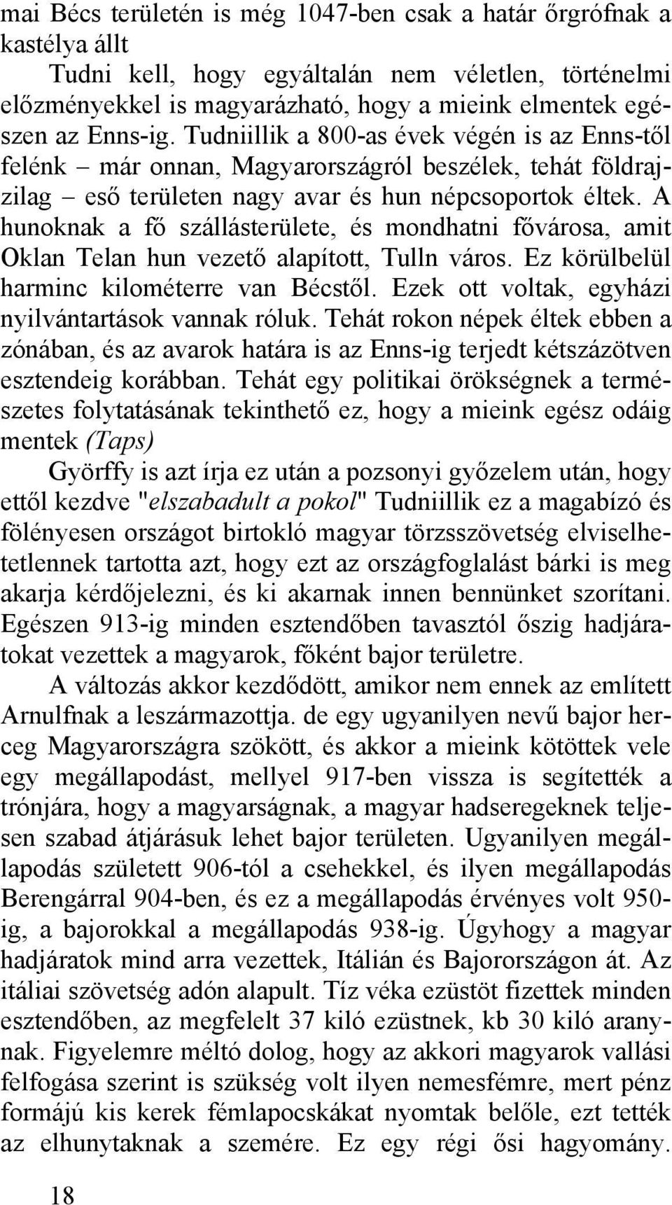 A hunoknak a fő szállásterülete, és mondhatni fővárosa, amit Oklan Telan hun vezető alapított, Tulln város. Ez körülbelül harminc kilométerre van Bécstől.