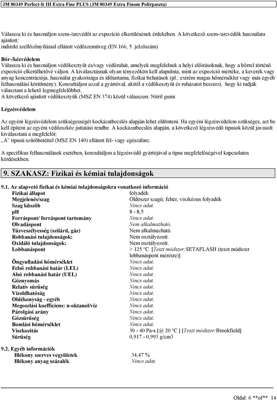 A kiválasztásnak olyan tényezőkön kell alapulnia, mint az expozíció mértéke, a keverék vagy anyag koncentrációja, használat gyakorisága és időtartama, fizikai behatások (pl.