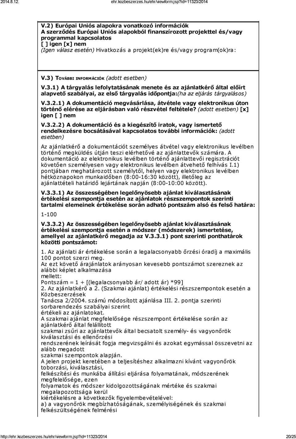 3.2.1) A dokumentáció megvásárlása, átvétele vagy elektronikus úton történő elérése az eljárásban való részvétel feltétele? (adott esetben) [x] igen [ ] nem V.3.2.2) A dokumentáció és a kiegészítő