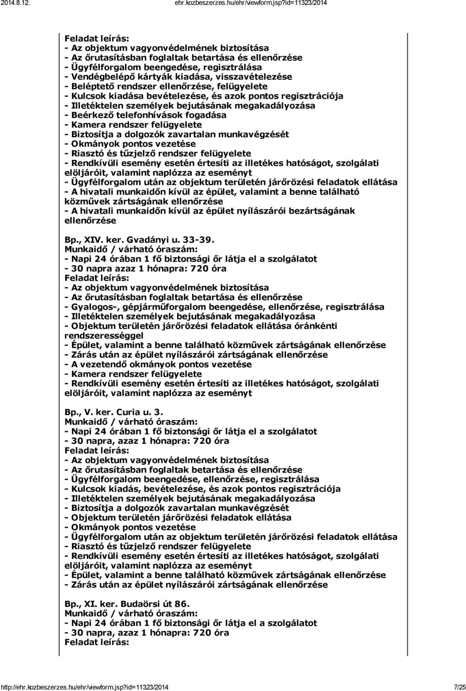 Kamera rendszer felügyelete - Biztosítja a dolgozók zavartalan munkavégzését - Okmányok pontos vezetése - Riasztó és tűzjelző rendszer felügyelete - Rendkívüli esemény esetén értesíti az illetékes