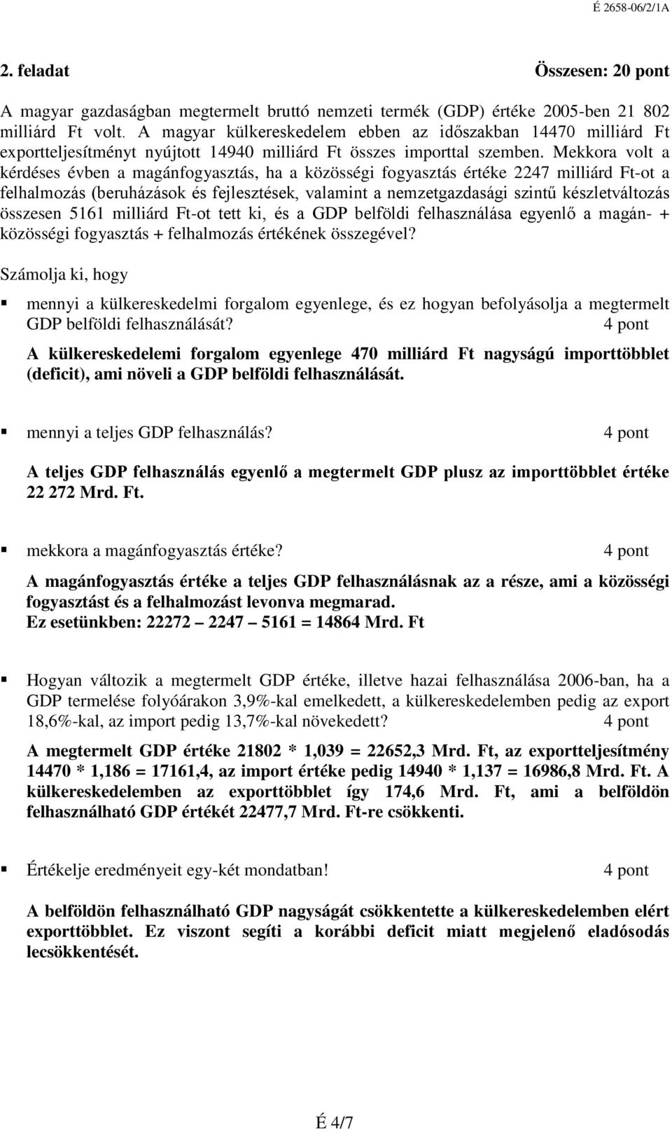 Mekkora volt a kérdéses évben a magánfogyasztás, ha a közösségi fogyasztás értéke 2247 milliárd Ft-ot a felhalmozás (beruházások és fejlesztések, valamint a nemzetgazdasági szintű készletváltozás