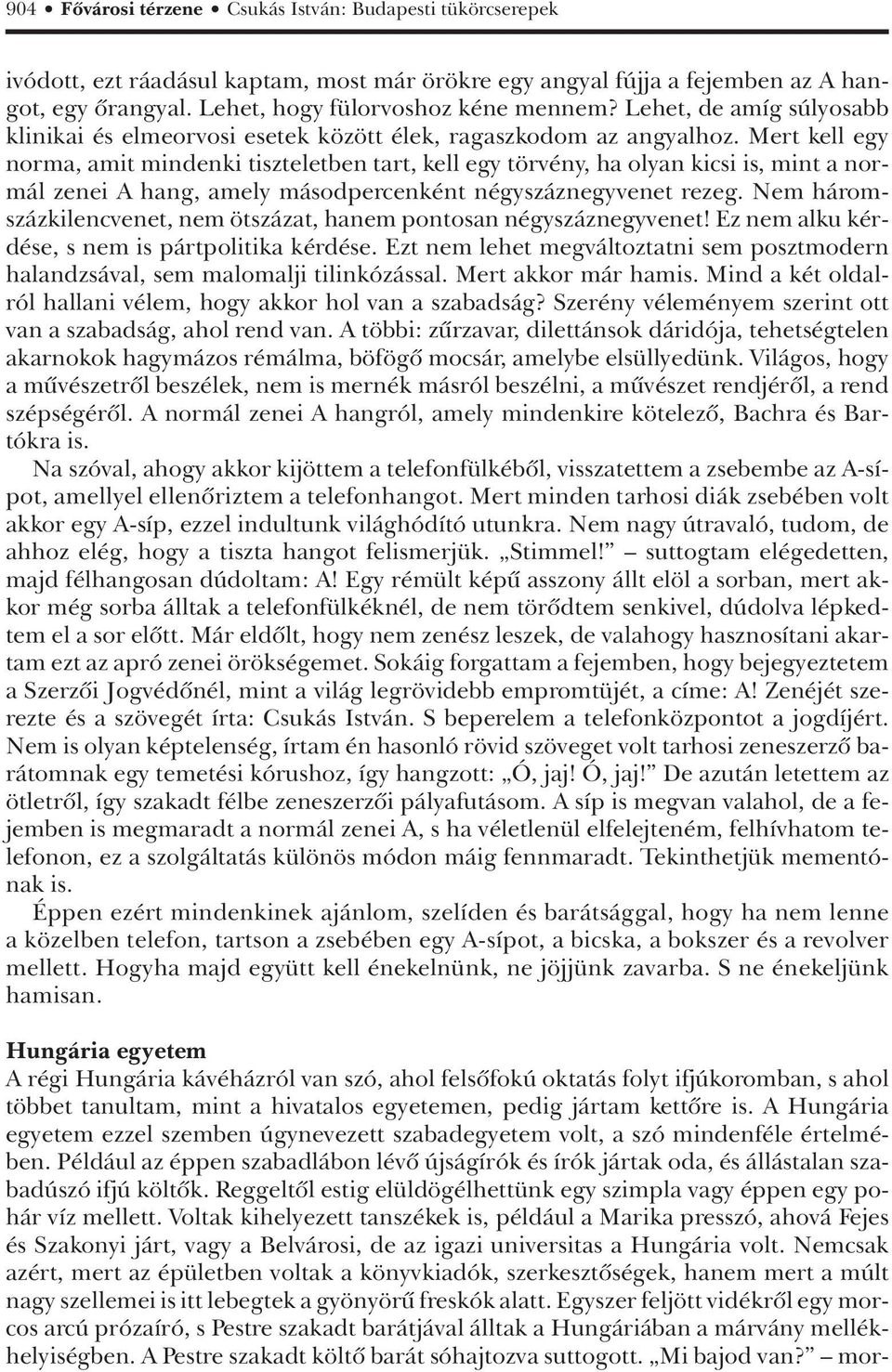 Mert kell egy norma, amit mindenki tiszteletben tart, kell egy törvény, ha olyan kicsi is, mint a normál zenei A hang, amely másodpercenként négyszáznegyvenet rezeg.