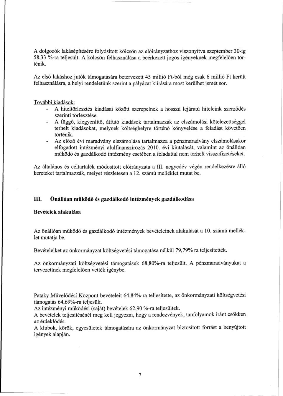 További kiadások: - A hiteltörlesztés kiadásai között szerepelnek a hosszú lejáratú hiteleink szerződés szerinti törlesztése.