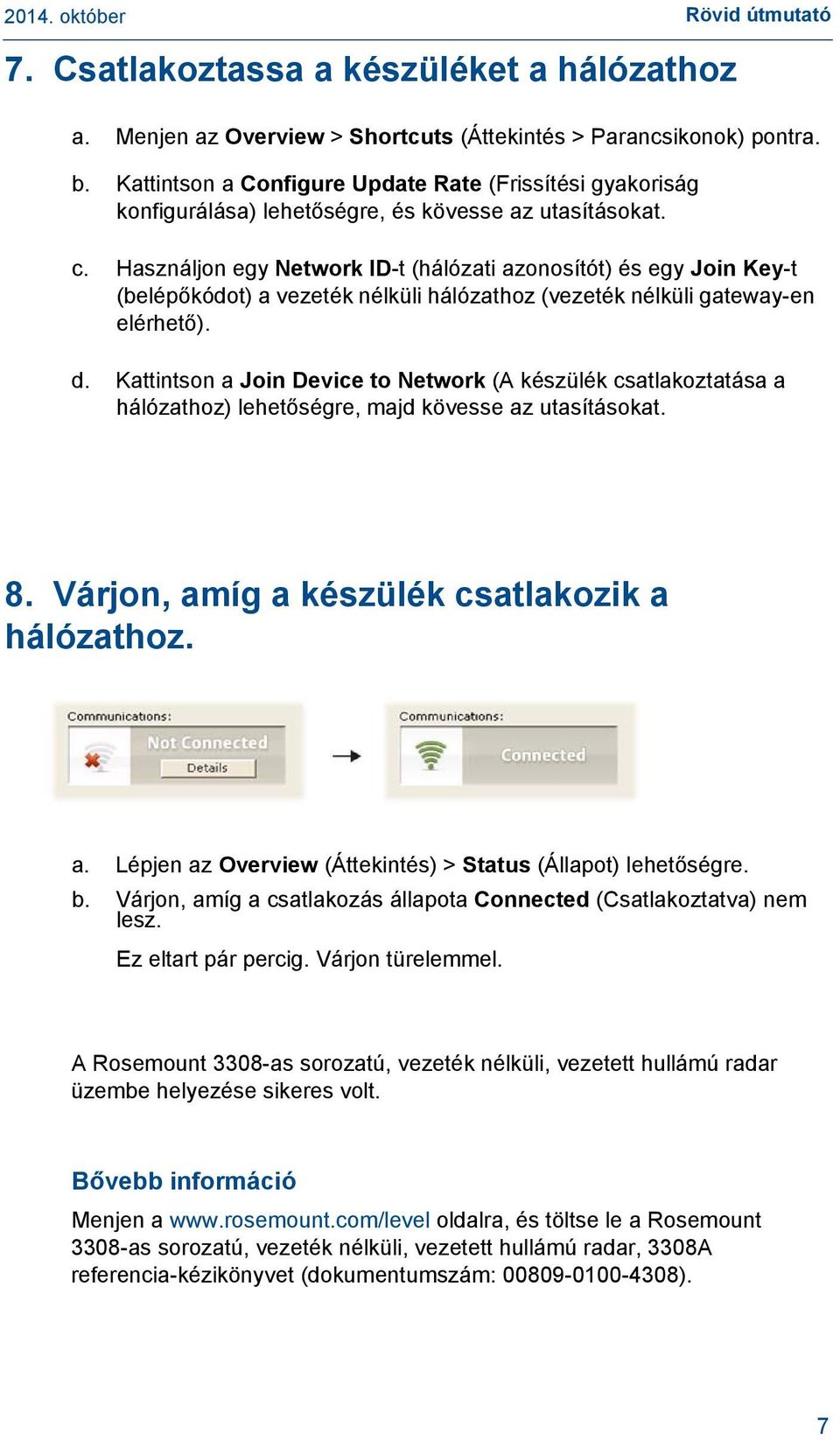 Használjon egy Network ID-t (hálózati azonosítót) és egy Join Key-t (belépőkódot) a vezeték nélküli hálózathoz (vezeték nélküli gateway-en elérhető). d.