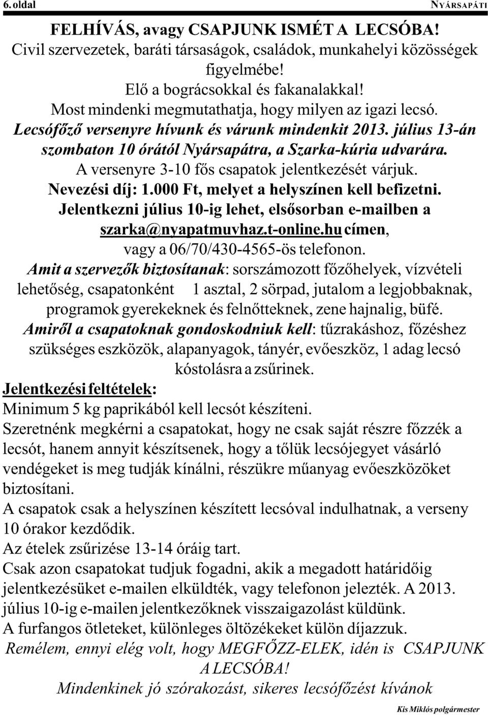 U <B3"B*'3B S8RQ ()" 9".7.$!, ;B&B*$,B#6"6$ <%3;M,> Nevezési díj: 1.000 Ft, melyet a helyszínen kell befizetni. C/0/"$%/&"-(;<0-=*(875-2(0/)/$D(/0*3*!4E#"(/5F#-0E/"(# szarka@nyapatmuvhaz.t-online.