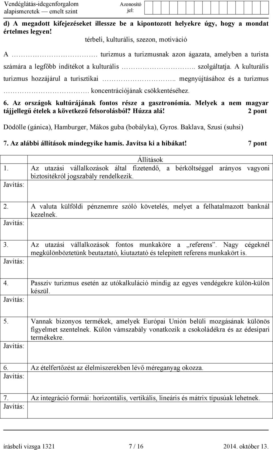 koncentrációjának csökkentéséhez. 6. Az országok kultúrájának fontos része a gasztronómia. Melyek a nem magyar tájjellegű ételek a következő felsorolásból? Húzza alá!