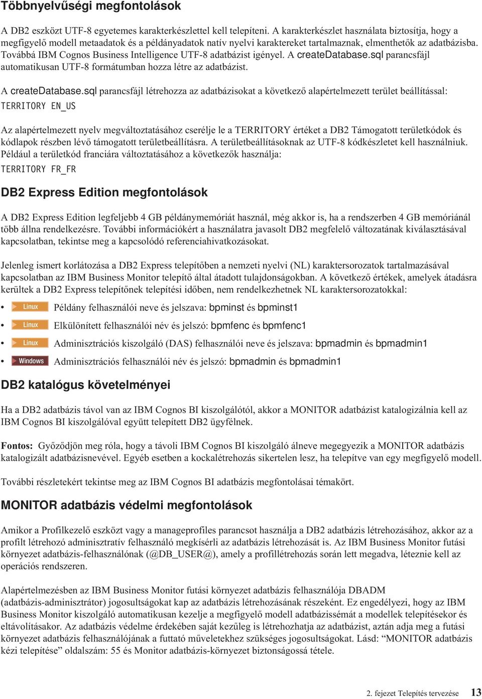 Továbbá IBM Cognos Business Intelligence UTF-8 adatbázist igényel. A createdatabase.