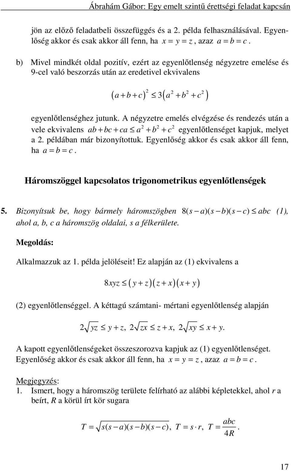 A négyzetre emelés elvégzése és rendezés után a vele ekvivalens ab + bc + ca a + b + c egyenlőtlenséget kapjuk, melyet a. példában már bizonyítottuk.