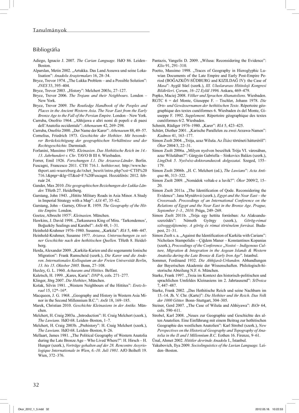 London New York. Bryce, Trevor 2009. The Routledge Handbook of the Peoples and Places in the Ancient Western Asia. The Near East from the Early Bronze Age to the Fall of the Persian Empire.