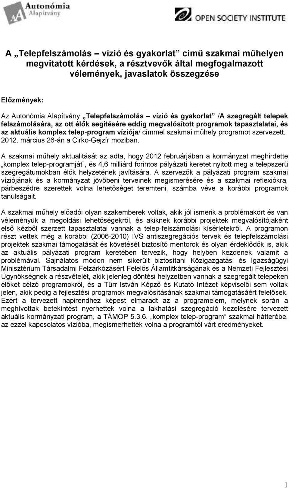 szakmai mőhely programot szervezett. 2012. március 26-án a Cirko-Gejzír moziban.