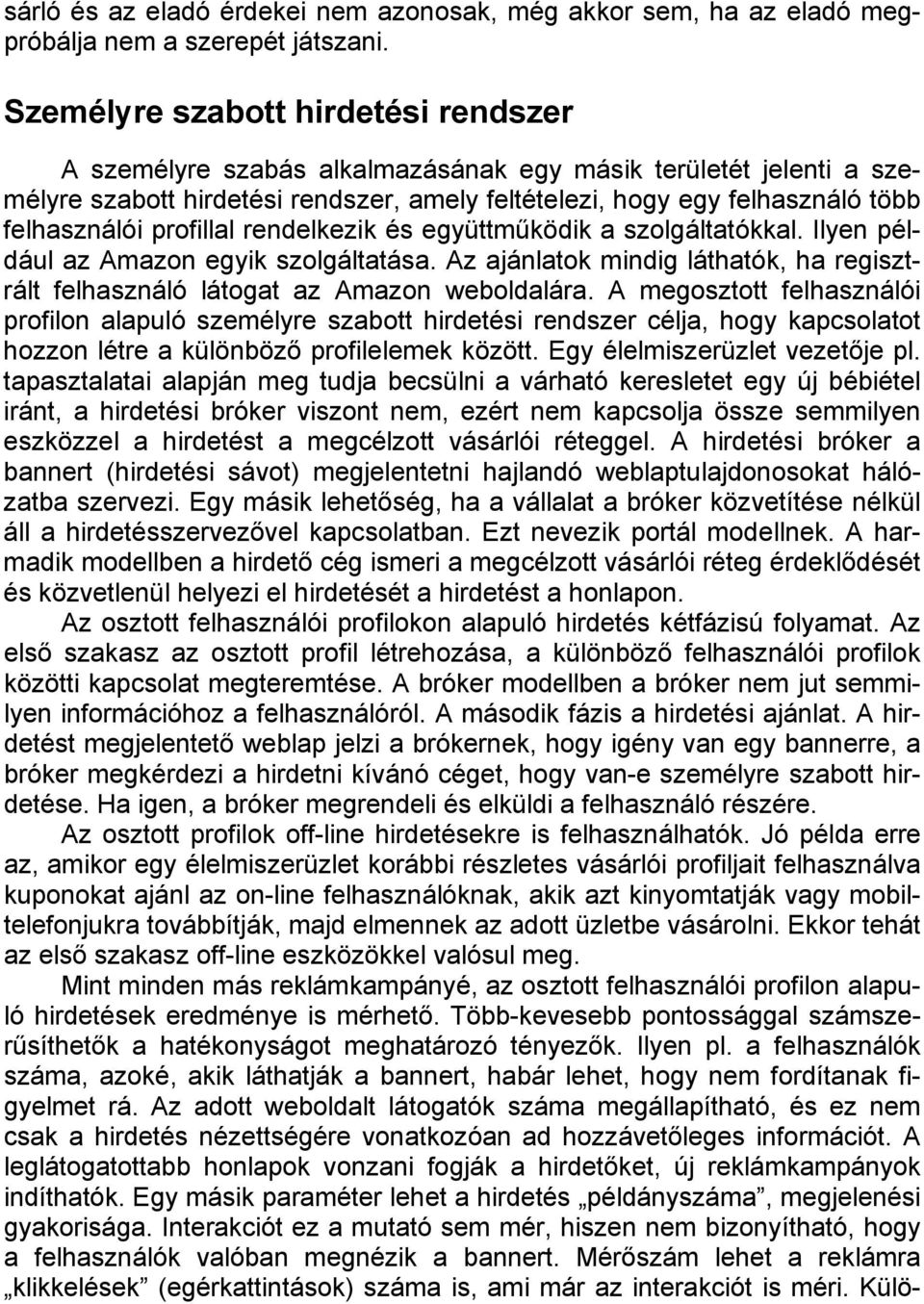 profillal rendelkezik és együttműködik a szolgáltatókkal. Ilyen például az Amazon egyik szolgáltatása. Az ajánlatok mindig láthatók, ha regisztrált felhasználó látogat az Amazon weboldalára.