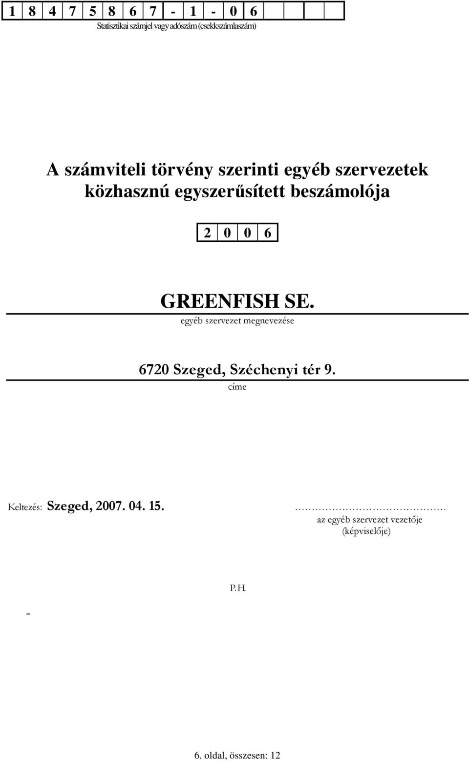 0 6 GREENFISH SE. egyéb szervezet megnevezése 6720 Szeged, Széchenyi tér 9.