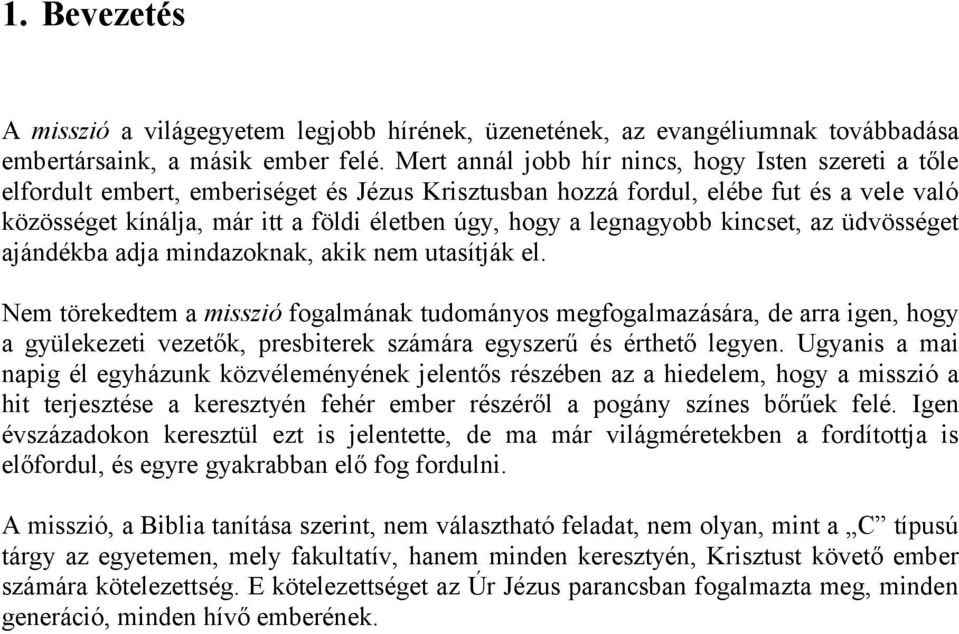 legnagyobb kincset, az üdvösséget ajándékba adja mindazoknak, akik nem utasítják el.