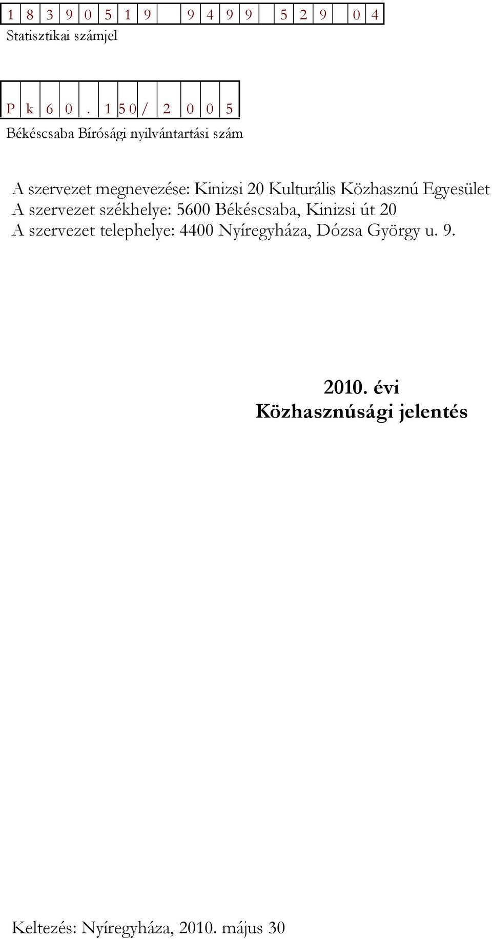 20 Kulturális Közhasznú Egyesület A szervezet székhelye: 5600 Békéscsaba, Kinizsi út 20 A