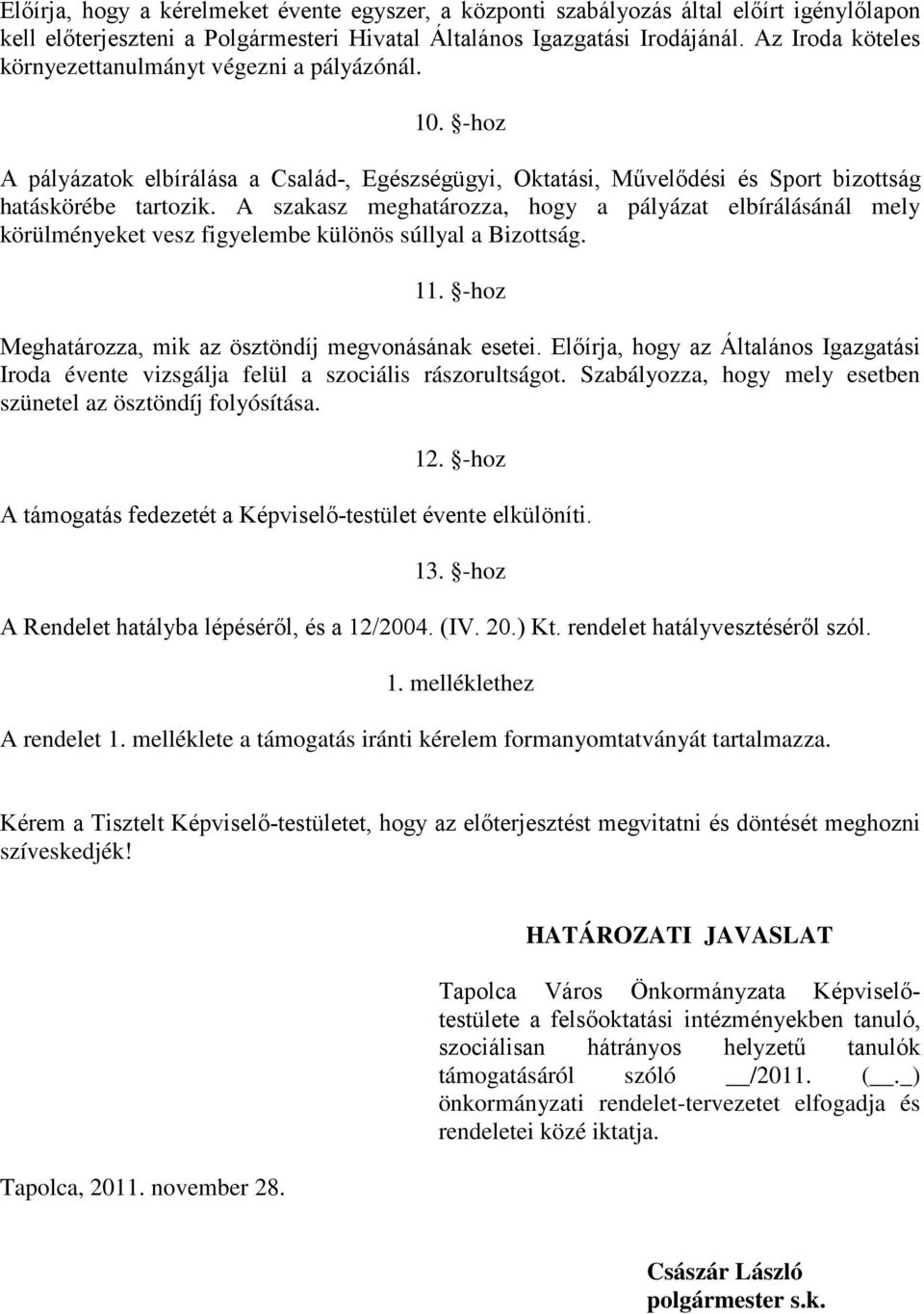 A szakasz meghatározza, hogy a pályázat elbírálásánál mely körülményeket vesz figyelembe különös súllyal a Bizottság. 11. -hoz Meghatározza, mik az ösztöndíj megvonásának esetei.